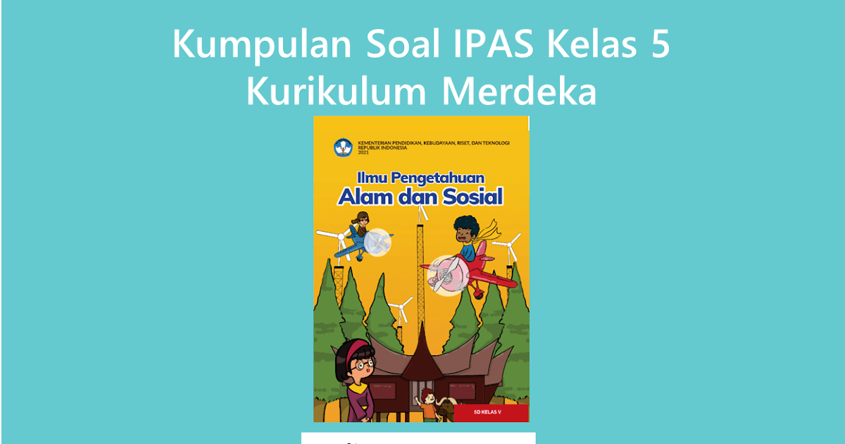 Kumpulan Soal IPAS Kelas 5 Kurikulum Merdeka - Diary Guru